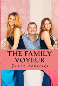 The Family Voyeur: Taboo Erotica - Jason Sobieski - E-Book