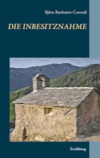Die Inbesitznahme - Björn Buxbaum-Conradi - E-Book