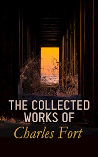 The Collected Works of Charles Fort - Charles Fort - E-Book