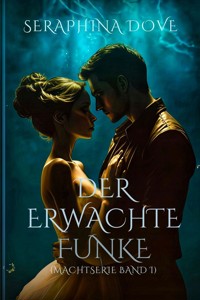 Der Erwachte Funke (Macht-Serie Band 1) - Seraphina Dove - E-Book