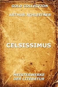 Celsissimus - Arthur Achleitner - E-Book