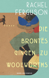 Die Brontës gingen zu Woolworths - Rachel Ferguson - E-Book