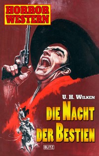 Horror Western 06: Die Nacht der Bestien - U. H. Wilken - E-Book