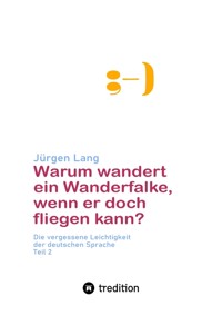 Warum wandert ein Wanderfalke, wenn er doch fliegen kann? - Jürgen  Lang - E-Book