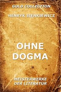 Ohne Dogma - Henryk Sienkiewicz - E-Book