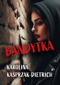 Bandytka - Karolina Kasprzak-Dietrich - E-Book