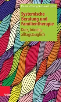 Systemische Beratung und Familientherapie – kurz, bündig, alltagstauglich - Rainer Schwing - E-Book