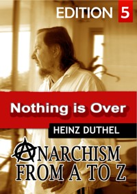 Anarchism Act for Freedom Now! – IV - - Heinz Duthel - E-Book