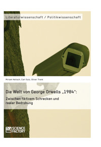 Die Welt von George Orwells „1984“: Zwischen fiktivem Schrecken und realer Bedrohung - Miriam Helisch - E-Book
