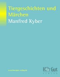 Tiergeschichten und Märchen - Manfred Kyber - E-Book