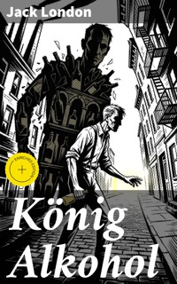König Alkohol - Jack  London - E-Book