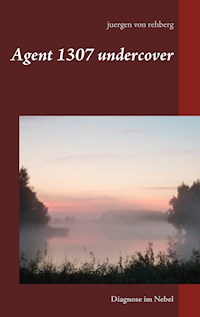 Agent 1307 undercover - Juergen von Rehberg - E-Book