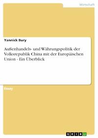 Außenhandels- und Währungspolitik der Volksrepublik China mit der Europäischen Union - Ein Überblick - Yannick Bury - E-Book