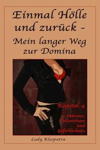 Einmal Hölle und zurück - Mein langer Weg zur Domina - 4 - Lady Kleopatra - E-Book