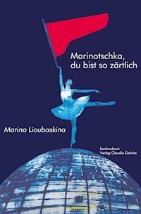 Marinotschka, du bist so zärtlich - Marina Lioubaskina - E-Book