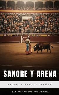 Sangre y Arena - Vicente Blasco Ibanez - E-Book