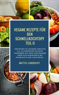 Vegane Rezepte für den Schnellkochtopf Teil II - Mattis Lundqvist - E-Book