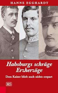Habsburgs schräge Erzherzöge - Hanne Egghardt - E-Book