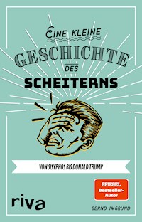 Eine kleine Geschichte des Scheiterns - Bernd Imgrund - E-Book