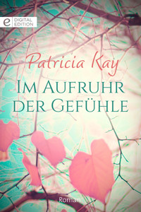 Im Aufruhr der Gefühle - Patricia Kay - E-Book
