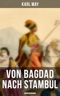 Von Bagdad nach Stambul: Abenteuerroman - Karl May - E-Book