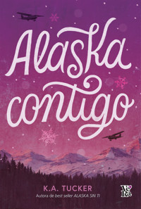 Alaska contigo - K. A. Tucker - E-Book
