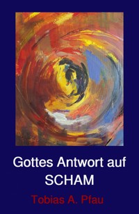 Gottes Antwort auf SCHAM - Tobias Pfau - E-Book