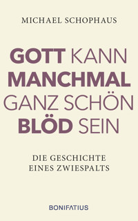 Gott kann manchmal ganz schön blöd sein - Michael Schophaus - E-Book