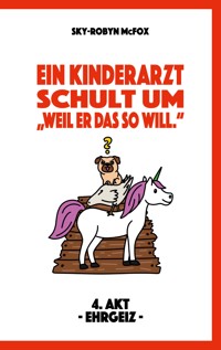 Ein Kinderarzt schult um - "Weil er das so will." - Sky-Robyn McFox - E-Book