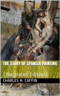 The Story of Spanish Painting - Charles H. Caffin - E-Book