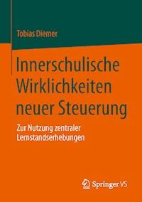 Innerschulische Wirklichkeiten neuer Steuerung - Tobias Diemer - E-Book
