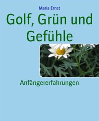 Golf, Grün und Gefühle - Maria Ernst - E-Book