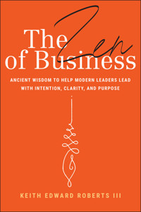 The Zen of Business - Keith Edward Roberts - E-Book