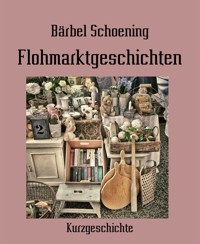 Flohmarktgeschichten - Bärbel Schoening - E-Book