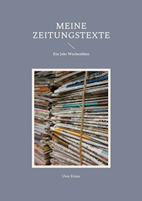 Meine Zeitungstexte - Uwe Kraus - E-Book