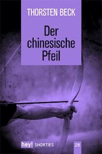 Der chinesische Pfeil - Thorsten Beck - E-Book
