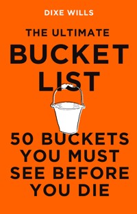 The Ultimate Bucket List - Dixe Wills - E-Book