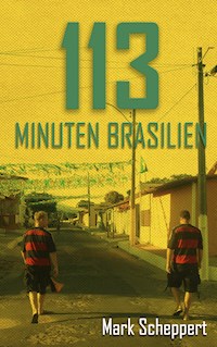 113 Minuten Brasilien - Mark Scheppert - E-Book