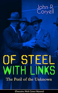 WITH LINKS OF STEEL - The Peril of the Unknown (Detective Nick Carter Mystery) - John R. Coryell - E-Book