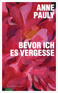 Bevor ich es vergesse - Anne Pauly - E-Book