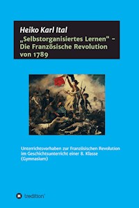 "Selbstorganisiertes Lernen" - Die Französische Revolution von 1789 - Heiko Karl Ital - E-Book