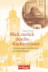 Blick zurück durchs Küchenfenster - Dagmar Dusil - E-Book