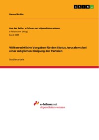 Völkerrechtliche Vorgaben für den Status Jerusalems bei einer möglichen Einigung der Parteien - Hanna Weißer - E-Book