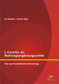 L-Carnitin als Nahrungsergänzungsmittel: Eine sportmedizinische Betrachtung - Dennis Mank - E-Book