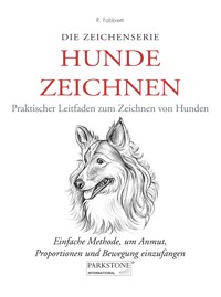 Hunde Zeichnen. Praktischer Leitfaden zum Zeichnen von Hunden - Roberto Fabbretti - E-Book