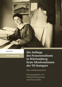 Die Anfänge des Frauenstudiums in Württemberg: Erste Absolventinnen der TH Stuttgart -  - E-Book