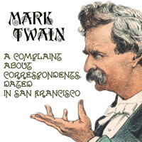 A Complaint about Correspondents, Dated in San Francisco - Mark Twain - Hörbuch