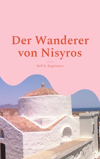 Der Wanderer von Nisyros - Rolf K. Regelmann - E-Book