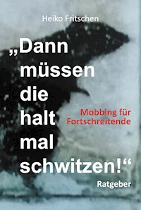 "Dann müssen die halt mal schwitzen!" - Heiko Fritschen - E-Book