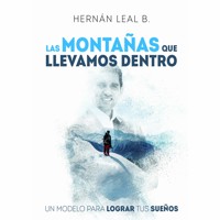 Las montañas que llevamos dentro: un modelo para lograr tus sueños - Hernán Leal B. - Hörbuch